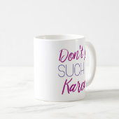 Sei nicht so ein Karen! Kaffeetasse (VorderseiteRechts)