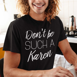 Sei nicht so ein Karen! T-Shirt