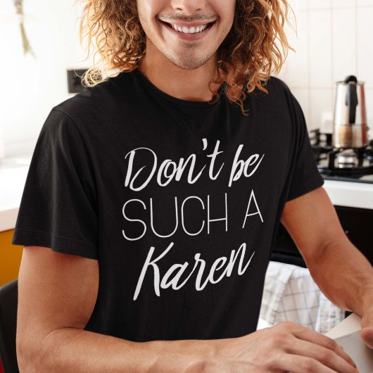 Sei nicht so ein Karen! T-Shirt