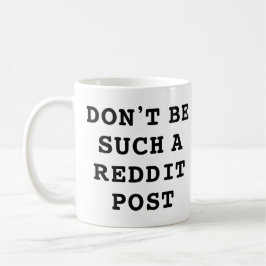 Sei nicht so eine Reddit Post Kaffeetasse
