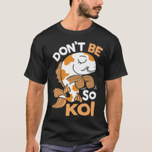 Sei nicht so Koi Japanischer Karpfenfisch Nishikig T-Shirt
