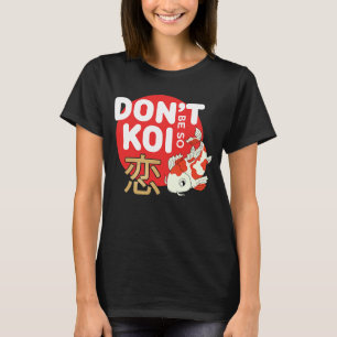 Sei nicht so Koi Japanischer Karpfenfisch Nishikig T-Shirt