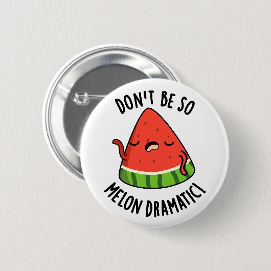 Sei nicht so melondramatische Melonenpun Button (Vorne & Hinten)