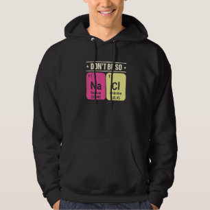 Sei nicht so Na Ci Natrium Chlor Chemie Wissenscha Hoodie