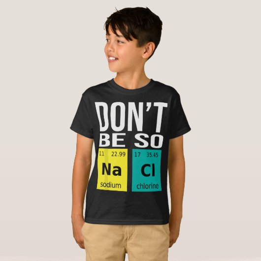 Sei nicht so salzig - Funny Chemistry Spaß Science T-Shirt (Vorne ganz)