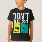 Sei nicht so salzig - Funny Chemistry Spaß Science T-Shirt (Vorderseite)