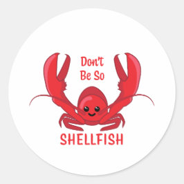 Sei nicht so Schalentiere! Niedlicher Hummer-Carto Runder Aufkleber