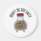 Sei nicht soy Salty Funny Soy Sauce Pun Magnet (Vorne)