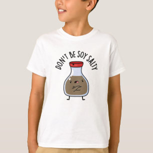 Sei nicht soy Salty Funny Soy Sauce Pun T-Shirt