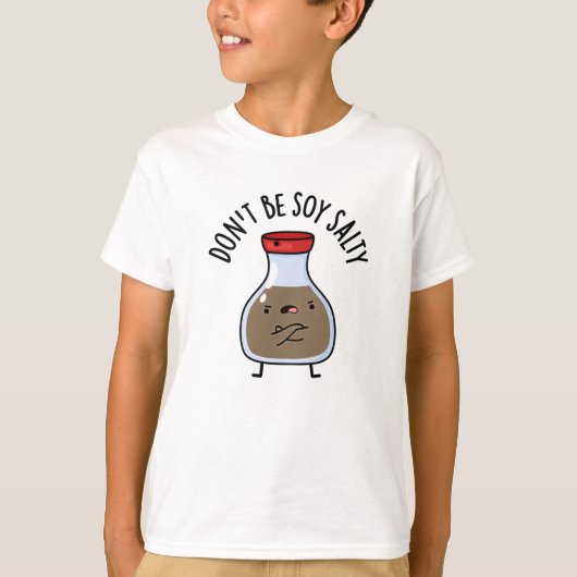 Sei nicht soy Salty Funny Soy Sauce Pun T-Shirt (Vorderseite)