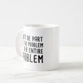 Sei nicht Teil des Problems, sei das ganze Problem Kaffeetasse (Vorderseite Links)