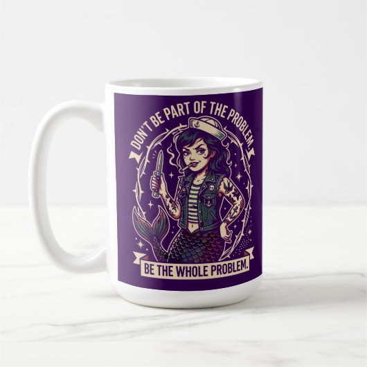 Sei nicht Teil des Problems, sei das ganze Problem Kaffeetasse (Links)