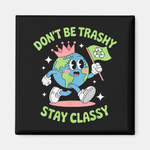 Sei nicht Trashy Recycling lustiger Earth Day Kind Magnet