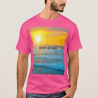 Sei nicht traurig T-Shirt