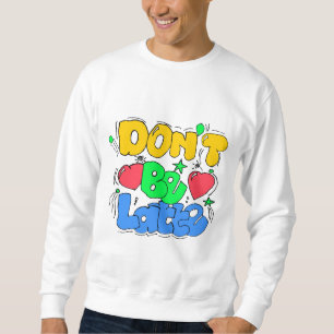 Sei nicht zu spät sweatshirt