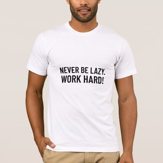 Sei nie faul. hart arbeiten T-Shirt (Vorderseite)