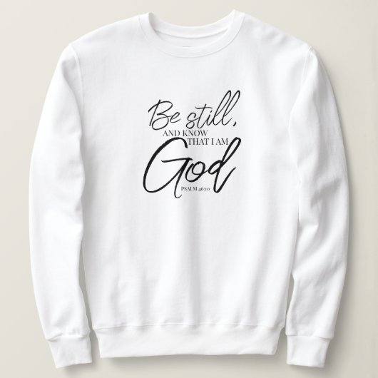 Sei noch Psalm 46:10 Moderne Schrift Sweatshirt (Design vorne)