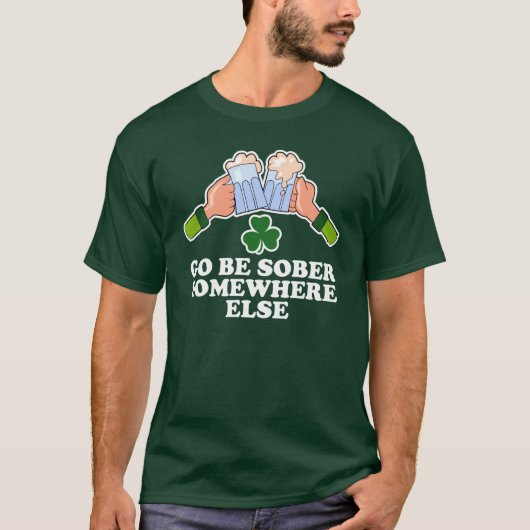 Sei nüchtern irgendwo sonst am St. Patrick's Day T-Shirt (Vorderseite)