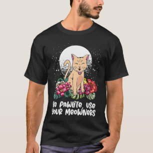 Sei Pawlite Benutze Deine Besitzerkatze   Katzenhu T-Shirt