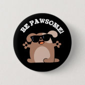 Sei pawsome Funny Phantastisch Dog Pub Dark BG Button (Vorderseite)