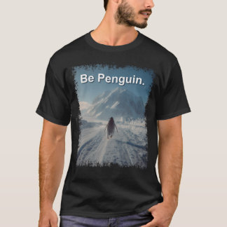 Sei Pinguin Aber Warum Pinguin Berge Pinguine T-Shirt