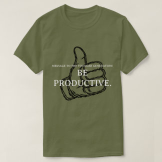 Sei produktiv. T-Shirt