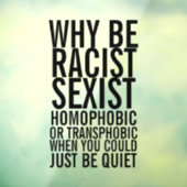 Sei rassistisch homophob, sei einfach ruhig fensteraufkleber