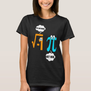 Sei rational Werde real Mathe Schüler Lehrer Pi- T-Shirt