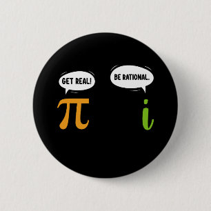 Sei Real Sei Rational Lustiger Mathe-Pi-Tag Geek Button