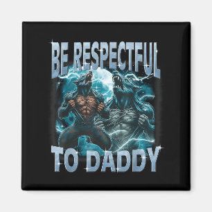 Sei respektvoll gegenüber Daddy Alpha Wolf Werwolf Magnet