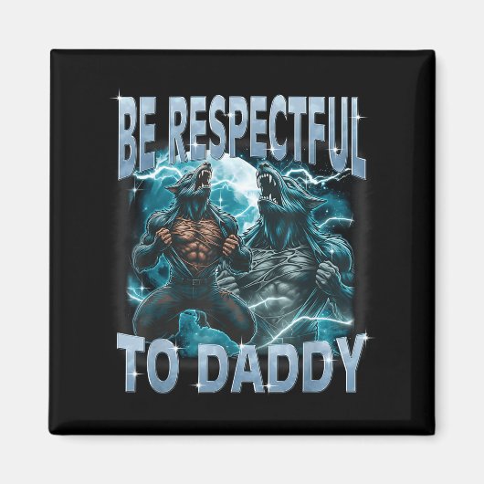 Sei respektvoll gegenüber Daddy Alpha Wolf Werwolf Magnet (Vorne)
