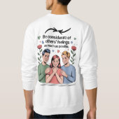 Sei rücksichtsvoll gegenüber den Gefühlen anderer Sweatshirt (Rückseite)