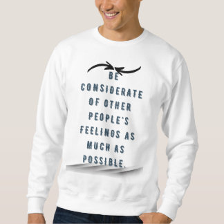 Sei rücksichtsvoll gegenüber den Gefühlen anderer Sweatshirt