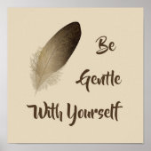 "Sei sanft mit dir selbst" Feder drucken Poster (Vorne)
