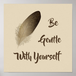 "Sei sanft mit dir selbst" Feder drucken Poster