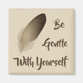 "Sei sanft mit dir selbst" Feder Magnet (Vorne)