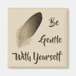 "Sei sanft mit dir selbst" Feder Magnet