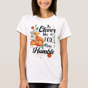 Sei schlau wie ein Fuchs, Bleibe Humble, Fox Zitat T-Shirt