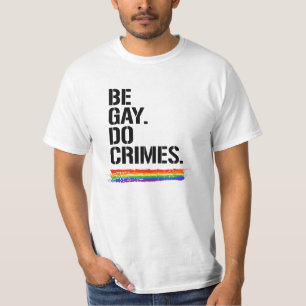 Sei schwul, begehe Verbrechen T-Shirt
