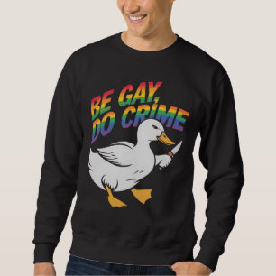 Sei Schwul, Mach Verbrechen Lustige Gans Regenboge Sweatshirt