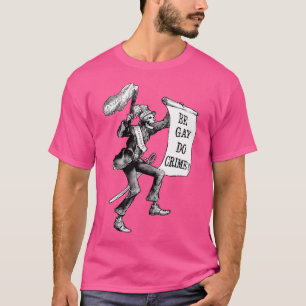 Sei schwul, mach Verbrechen T-Shirt