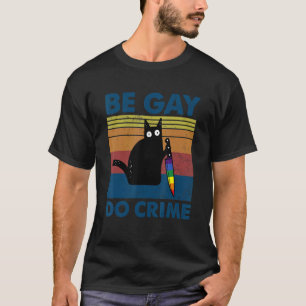Sei Schwul, Verübe Verbrechen Katze Schwule Pride T-Shirt