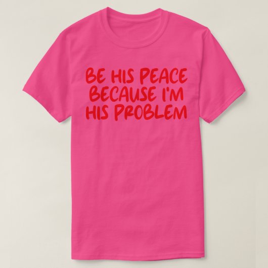 sei sein Frieden, weil ich sein Problem bin 3 T-Shirt (Design vorne)