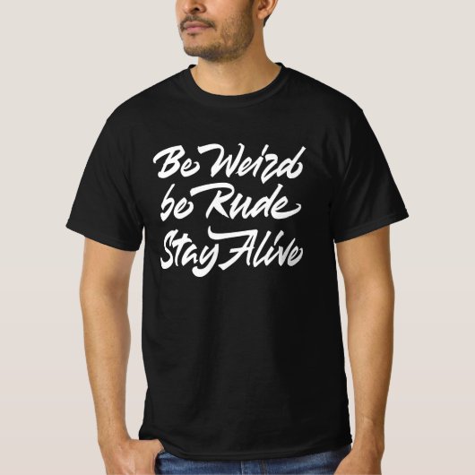 Sei seltsam, sei rude Bleibe Alive T-Shirt (Vorderseite)