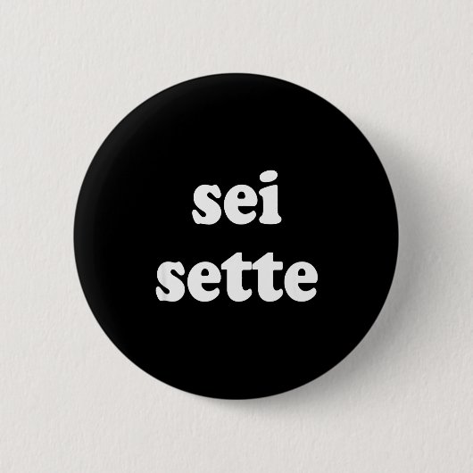 Sei Sette Italian Funny  Button (Vorderseite)