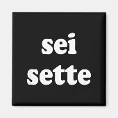 Sei Sette Italian Funny  Magnet (Vorne)