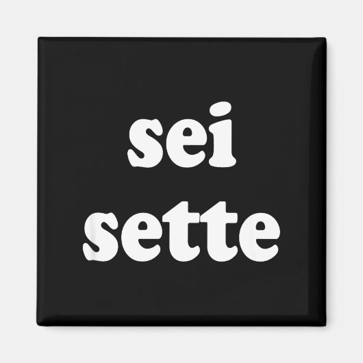 Sei Sette Italian Funny  Magnet (Vorne)