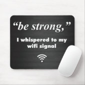 Sei stark, ich flüsterte zu meinem WiFi-Signal Mousepad (Mit Mouse)