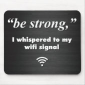 Sei stark, ich flüsterte zu meinem WiFi-Signal Mousepad (Vorne)