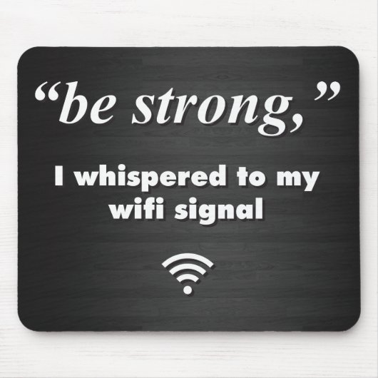 Sei stark, ich flüsterte zu meinem WiFi-Signal Mousepad (Vorne)